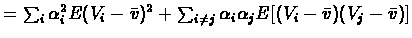 $=\sum_{i}\alpha_{i}^{2}E(V_{i}-\bar{v})^{2}+\sum_{i\neq %
j}\alpha_{i}\alpha_{j}E[(V_{i}-\bar{v})(V_{j}-\bar{v})]$