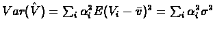 $Var(\hat{V})=\sum_{i}\alpha_{i}^{2} E(V_{i}-\bar{v})^{2}=\sum_{i}\alpha_{i}^{2}\sigma^{2}$