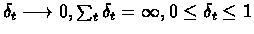 $\delta_{t} \longrightarrow 0, %
\sum_{t} \delta_{t} = \infty, 0 \leq \delta_{t} \leq 1$