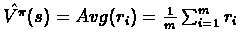 $\hat{V^{\pi}}(s) = Avg(r_{i})= \frac{1}{m}\sum_{i=1}^{m}r_{i}$