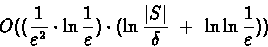 \begin{displaymath}O( (\frac{1}{\varepsilon^2} \cdot \ln{\frac{1}{\varepsilon}})...
...ert S\vert}{\delta}}\ +
\ \ln\ln{\frac{1}{\varepsilon}}) )
\end{displaymath}