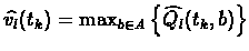 $\widehat{v_l}(t_k) = \max_{b\in
A}{\left\{\widehat{Q_l}(t_k,b)\right\}}$