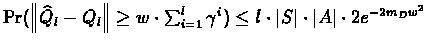 $\Pr( \left\Vert \widehat{Q}_l - Q_l \right\Vert \geq w \cdot \sum_{i=1}^l{\gamma^i} )
\leq l \cdot \vert S\vert \cdot \vert A\vert \cdot 2e^{-2{m_D}{w^2}}$