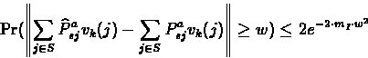 \begin{eqnarray*}\lefteqn{ \Pr( \left\Vert\sum_{j\in S}{\widehat{P}^a}_{sj} \cdo...
...v_k(j)]\right\Vert \geq w
)
\leq 2e^{-2\cdot m_I\cdot w^2}
\end{eqnarray*}