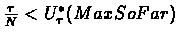 $\frac{\tau}{N}<U_\tau^*(MaxSoFar)$