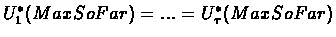 $U_1^*(MaxSoFar) = ... = U_{\tau}^*(MaxSoFar)$