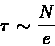 \begin{displaymath}\tau\sim\frac{N}{e}\end{displaymath}