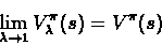 \begin{displaymath}\lim_{\lambda \rightarrow 1}V_{\lambda}^{\pi}(s) = V^{\pi}(s)\end{displaymath}