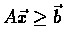 $A\vec{x} \geq \vec{b}$