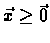$\vec{x} \geq
\vec{0}$