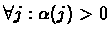 $\forall j: \alpha(j)>0$