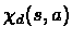 $\chi_{d}(s,a)$