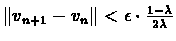 $\Vert v_{n+1}-v_{n}\Vert < \epsilon \cdot \frac{1-\lambda}{2\lambda}$