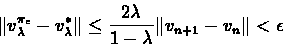 \begin{eqnarray*}\Vert v_{\lambda}^{\pi_{\epsilon}} - v_{\lambda}^{*}\Vert \leq \frac{2\lambda}{1-\lambda}\Vert v_{n+1} -
v_{n}\Vert < \epsilon
\end{eqnarray*}