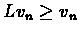 $Lv_{n} \geq v_{n}$