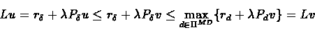 \begin{eqnarray*}Lu = r_{\delta} + \lambda P_{\delta}u \leq r_{\delta} + \lambda...
...elta}v \leq \max_{d \in
\Pi^{MD}}\{r_{d} + \lambda P_{d}v\} = Lv
\end{eqnarray*}