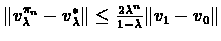$\Vert v_{\lambda}^{\pi_{n}} - v_{\lambda}^{*}\Vert \leq \frac{2\lambda^{n}}{1-\lambda}\Vert v_{1} -
v_{0}\Vert$