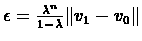 $\epsilon = \frac{\lambda^{n}}{1-\lambda}\Vert v_{1} - v_{0}\Vert$