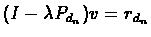 $(I - \lambda{P_{d_n}})v = r_{d_n}$