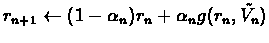 $r_{n+1} \leftarrow (1-\alpha_{n})r_{n}+\alpha_{n} g(r_{n},\tilde{V_{n}})$