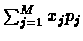$\sum_{j=1}^{M}x_{j}p_{j}$
