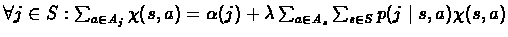 $\forall j \in S: \sum_{a \in A_{j}} \chi(s,a) = \alpha(j) +
\lambda \sum_{a \in A_{s}} \sum_{s \in S} p(j \mid s,a) \chi(s,a)$