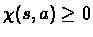 $\chi(s,a) \geq 0$