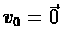 $v_{0} = \vec{0}$