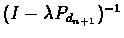 $(I - \lambda{P_{d_{n+1}}})^{-1}$